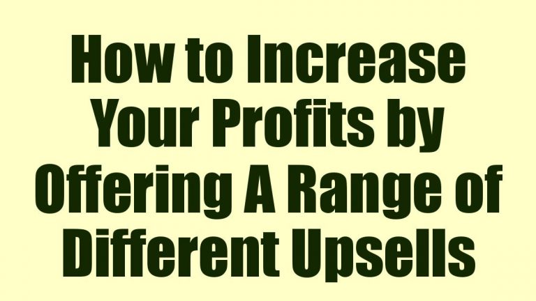 How to Increase Your Profits by Offering A Range of Different Upsells