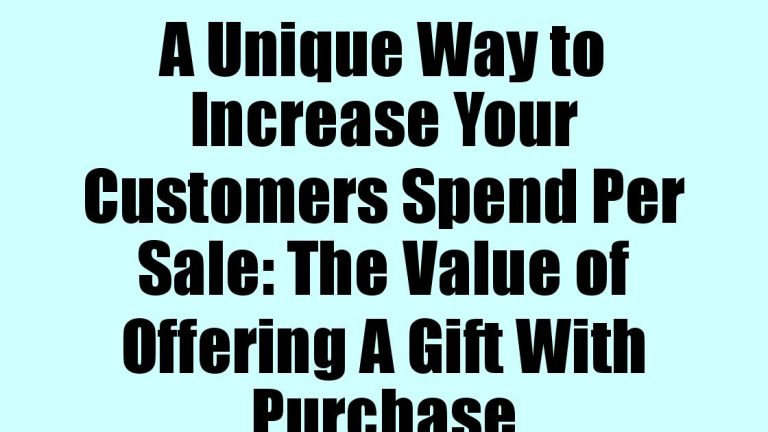 A Unique Way to Increase Your Customers Spend Per Sale: The Value of Offering A Gift With Purchase