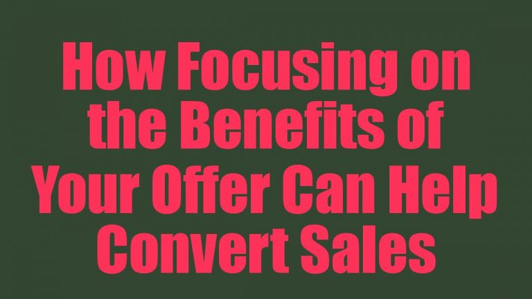 How Focusing on the Benefits of Your Offer Can Help Convert Sales