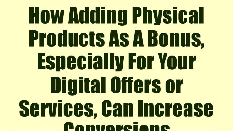 How Adding Physical Products As A Bonus, Especially For Your Digital Offers or Services, Can Increase Conversions
