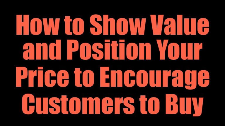 How to Show Value and Position Your Price to Encourage Customers to Buy