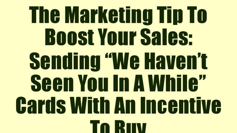 The Marketing Tip To Boost Your Sales: Sending “We Haven’t Seen You In A While” Cards With An Incentive To Buy