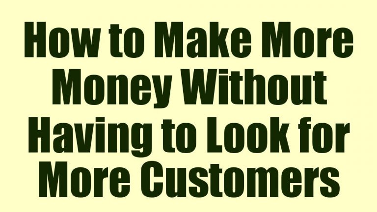 How to Make More Money Without Having to Look for More Customers