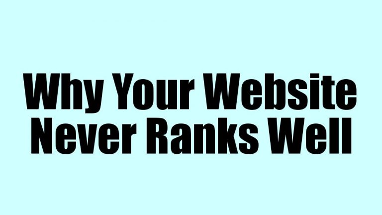 Why Your Website Never Ranks Well