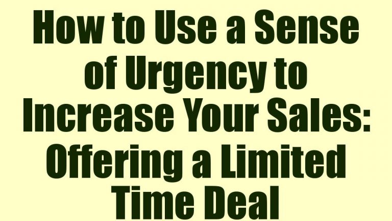 How to Use a Sense of Urgency to Increase Your Sales: Offering a Limited Time Deal