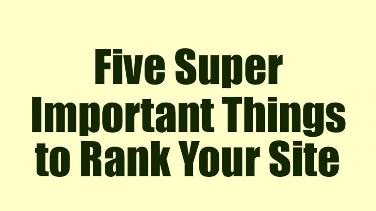 Five Super Important Things to Rank Your Site