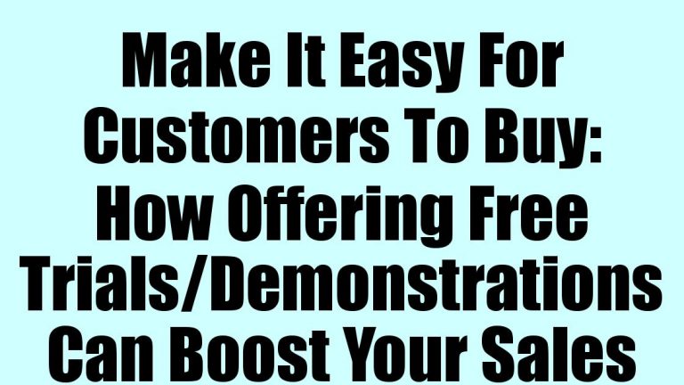 Make It Easy For Customers To Buy: How Offering Free Trials/Demonstrations Can Boost Your Sales