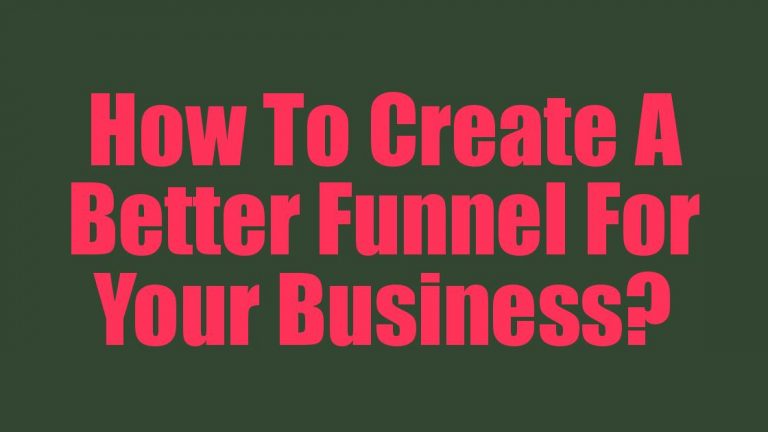 How To Create A Better Funnel For Your Business?